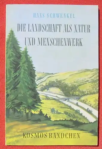 () Schwenkel "Die Landschaft als Natur und Menschenwerk". KOSMOS-Baendchen, Stuttgart 1957