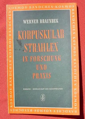 (1008434) Braunbek "Korpuskularstrahlen in Forschung u. Praxis". KOSMOS-Baendchen, Stuttgart 1952