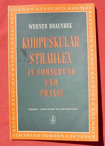 () Braunbek "Korpuskularstrahlen in Forschung u. Praxis". KOSMOS-Baendchen, Stuttgart 1952