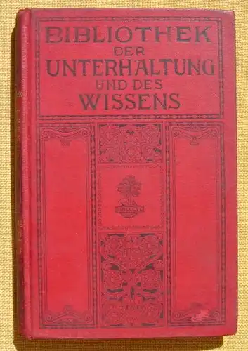 () Bibliothek der Unterhaltung und des Wissens. 1912, Band 5. 240 S., Union Deutsche Verlagsgesellschaft, Stuttgart