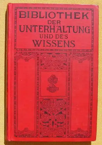 () Bibliothek der Unterhaltung und des Wissens. 1912, Band 7. 240 S., Union Deutsche Verlagsgesellschaft, Stuttgart