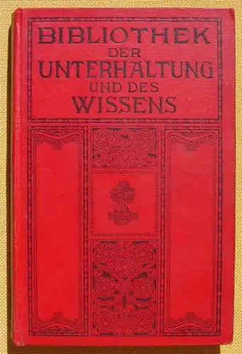 () Bibliothek der Unterhaltung und des Wissens. 1912, Band 9. 240 S., Union Deutsche Verlagsgesellschaft, Stuttgart