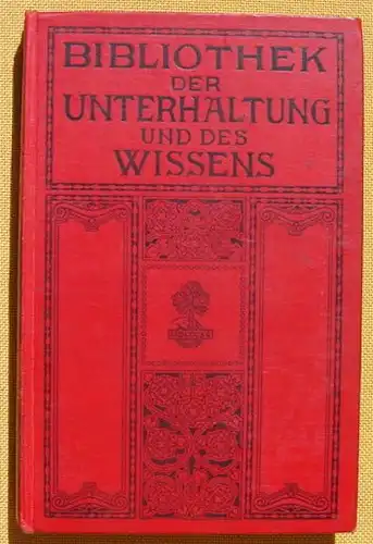 () Bibliothek der Unterhaltung und des Wissens. 1912, Band 10. 240 S., Union Deutsche Verlagsgesellschaft, Stuttgart