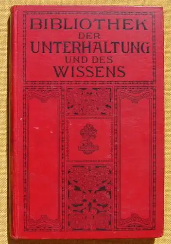 () Bibliothek der Unterhaltung und des Wissens. 1912, Band 13. 240 S., Union Deutsche Verlagsgesellschaft, Stuttgart