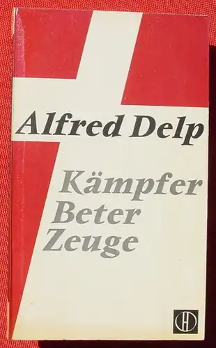 (1009600) "Alfred Delp - Kaempfer / Beter / Zeuge". Herder-Buecherei, Band 131. Freiburg 1962