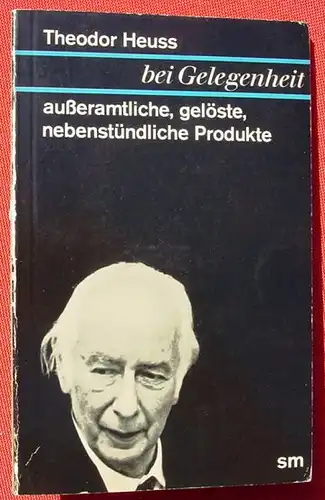 () Theodor Heuss "Bei Gelegenheit". Signum-Taschenbuch. Guetersloh