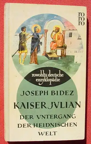 (1009665) Bidez "Kaiser Julian - Der Untergang der heidnischen Welt". rowohlt. rde Band 26. 1956 / EA