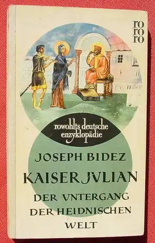 () Bidez "Kaiser Julian - Der Untergang der heidnischen Welt". rowohlt. rde Band 26. 1956 / EA