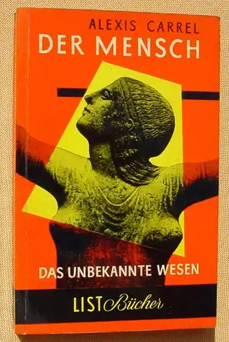 (1009700) Carrel "Der Mensch - Das unbekannte Wesen". Taschenbuchreihe : List, Nr. 45. Muenchen 1. Auflage 1955