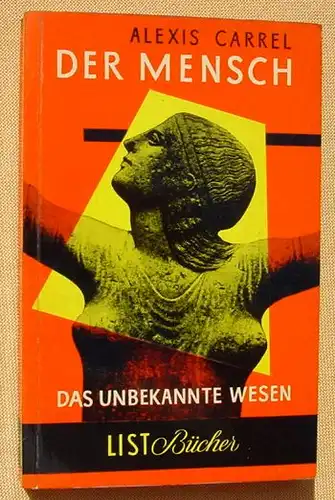 () Carrel "Der Mensch - Das unbekannte Wesen". Taschenbuchreihe : List, Nr. 45. Muenchen 1. Auflage 1955