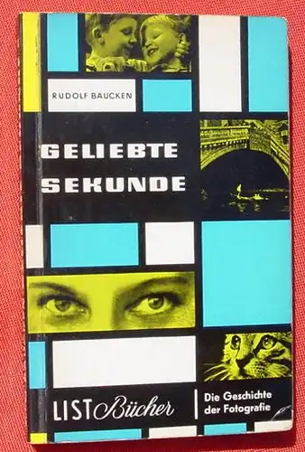 () Baucken "Geliebte Sekunde" Die Geschichte der Fotografie.  List, Nr. 107.  Muenchen 1. Auflage 1958