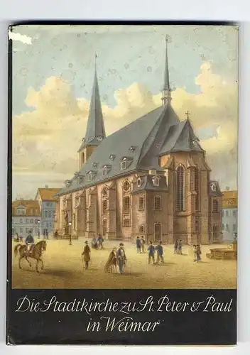 Thüringen Weimar Stadtkirche St. Peter und Paul Geschichte Architektur Buch 1955