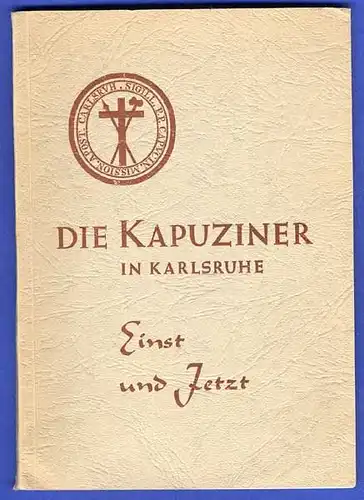 Baden Kirche Kapuziner Orden in Karlsruhe Stadt Geschichte Tätigkeit Buch 1962