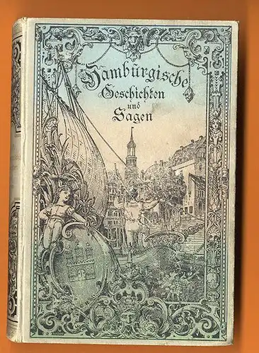 Hamburg Elbe Stadt und Heimat Geschichte alte Hamburger Sagen Buch 1903