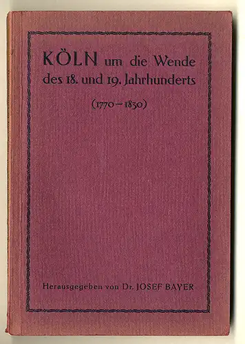Rhein Köln Kultur und Stadt Geschichte von 1770-1830 Buch 1912 