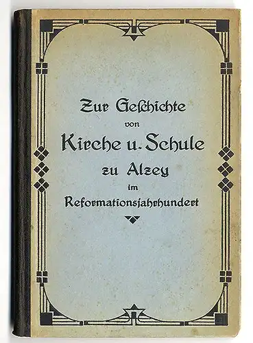 Rhein Pfalz Alzey Kirche Schule Reformation Stadt Geschichte Chronik 1921