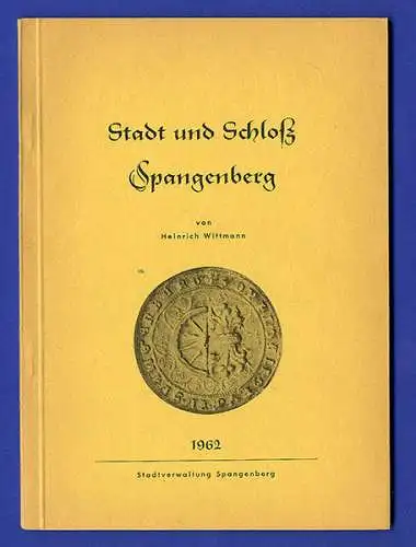 Hessen Schwalm Eder Stadt und Schloss Spangenberg Geschichte Heimatbuch 1962