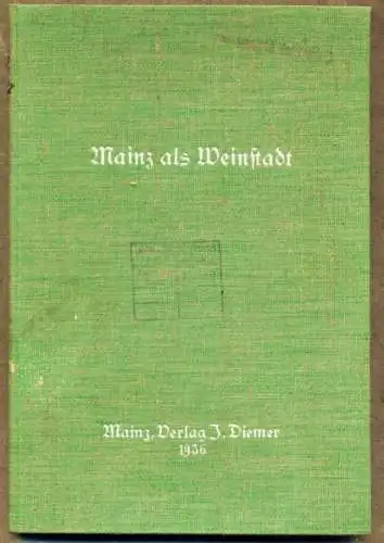 Rheinland Pfalz Stadt Mainz Wein Geschichte Chronik Diemer Festschrift 1936