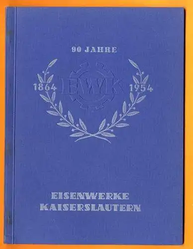 Pfalz Kaiserslautern 90 Jahre EWK Eisenwerke Stahl Festschrift 1954