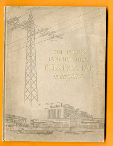 Rhein Pfalz Ludwigshafen 40 Jahre Pfalzwerke Strom Energie Festschrift 1954
