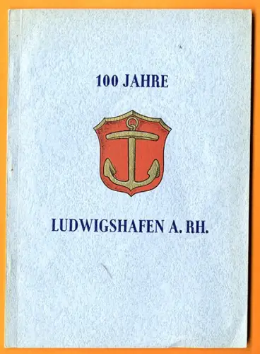 Rhein Pfalz 100 Jahre Ludwigshafen Stadt Geschichte Chronik Festschrift  1953
