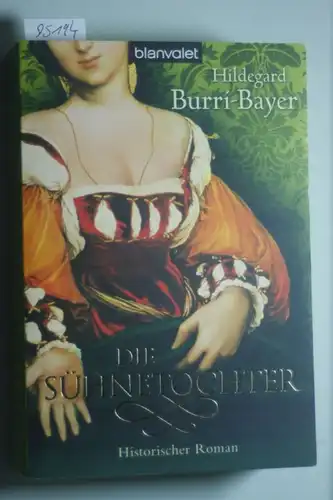 Burri-Bayer, Hildegard: Die Sühnetochter: Historischer Roman