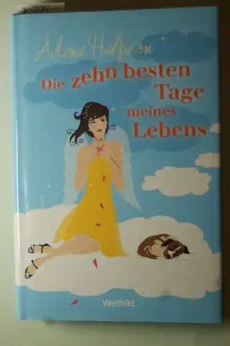 Halpern, Adena und Ursula C. [Übers.] Sturm: Die zehn besten Tage meines Lebens : Roman. Aus dem Amerikan. von Ursula Christine Sturm