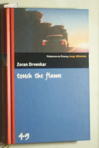 Drvenkar, Zoran: touch the flame. SZ Junge Bibliothek Band 49