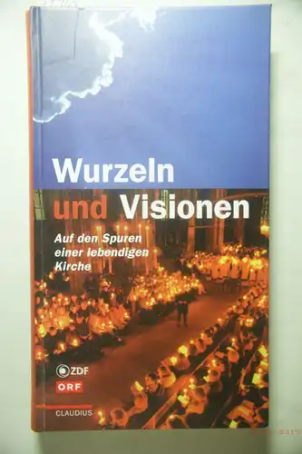 Bieger, Eckhard: Wurzeln und Visionen. Auf den Spuren einer lebendigen Kirche.