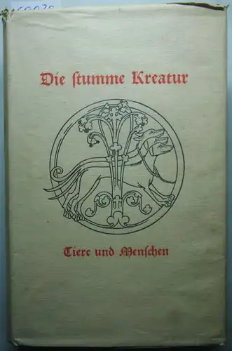 Berning, August Heinrich: Die stumme Kreatur. Tiere und Menschen. Zusammengestellt von August Heinrich Berning.