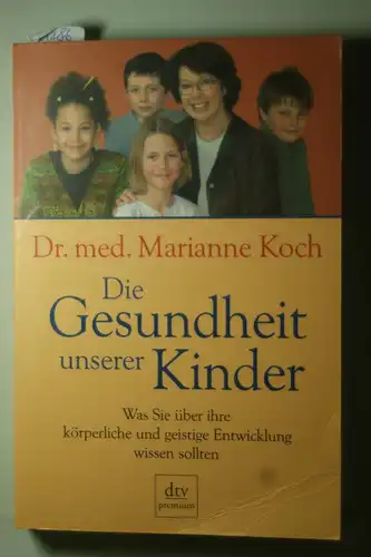 Koch, Marianne: Die Gesundheit unserer Kinder : was Sie über die körperliche und geistige Entwicklung wissen sollten.