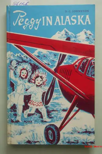 Johnston, Dorothy und G.: Peggy in Alaska. Erzählung. Aus dem Amerikanischen übertragen von Ruth Rense.