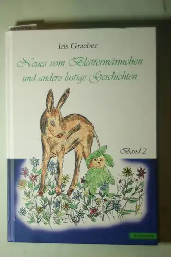 Iris Graeber: Neues vom Blättermännchen und andere lustige Geschichten Die Hexe Gesina Mürbteig, das Geheimnis in der Schultasche und viele andere aufregende Erlebnisse