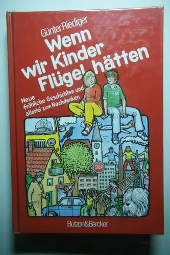 Riediger, Günter: Wenn wir Kinder Flügel hätten. Neue fröhliche Geschichten und allerlei zum Nachdenken