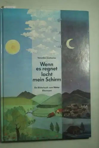 Zacharias, Veronika: Wenn es regnet, lacht mein Schirm.: Mein Bilderbuch vom Wetter. Mit alten und neuen Kinderversen.