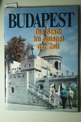 Corvina: Budapest : die Stadt im Spiegel der Zeit. [Dt. von Liane Dira]