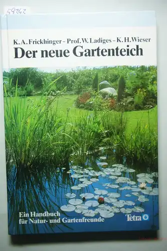 Frickhinger, K A, Werner Ladiges und Karl H Wieser: Der neue Gartenteich. Ein Handbuch für Natur- und Gartenfreunde