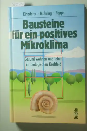 Kinadeter, Harald Wolfgang Möhring und Thomas Poppe: Bausteine für ein positives Mikroklima. Gesund wohnen und leben im biologischen Kraftfeld