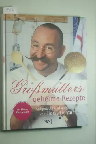 Lichter, Horst: Großmutters geheime Rezepte: Aufgedeckt und aufgetischt von Horst Lichter