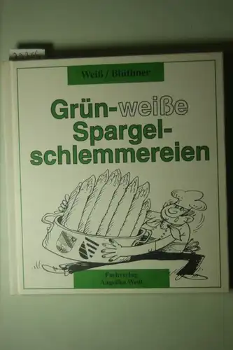weiß, Angelika und Eberhard Blüthner: Grün-weisse Spargelschlemmereien