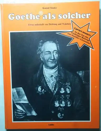 Stanko, Konrad und Karlchen Schmitz: Goethe als solcher : Etwas ausserhalb von Dichtung und Wahrheit.
