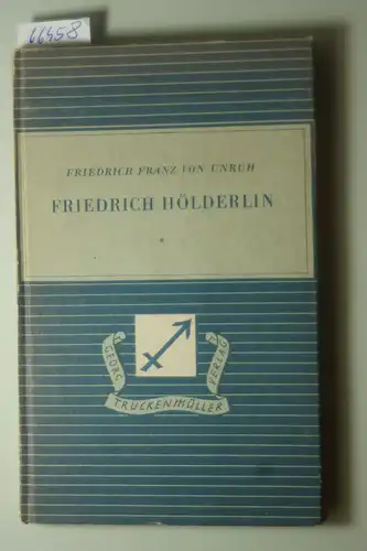 Unruh, Friedrich Franz von: Friedrich Hölderlin