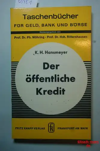 Hansmeyer, Prof. Dr. K. H., Prof. Dr. Ph. Möhring (Hg.) und Prof. Dr. Hch. Rittershausen (Hg.): Der öffentliche Kredit - Taschenbücher für Geld, Bank und Börse Band 23