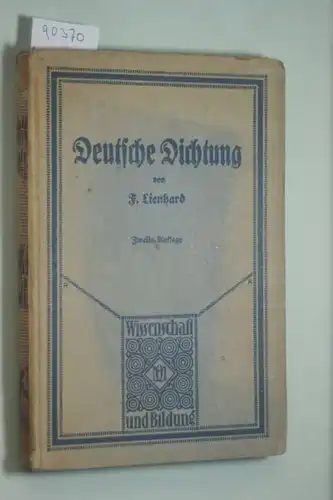 Deutsche Dichtung - Friedrich Lienhard: Deutsche Dichtung in ihen geschichtlichen Grundzügen