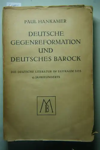 Hankamer, Paul: Deutsche Gegenreformation und deutsches Barock. Die deutsche Literatur im Zeitraum des 17. Jahrhunderts. (Epoche der deutschen Literatur). Band II