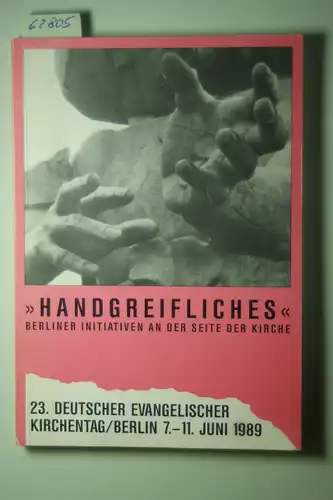 Beelitz, Thomas (Hrsg.): Handgreifliches Berliner Initiativen an der Seite der Kirche 23. Evangelischer Kirchentag Berlin 1989