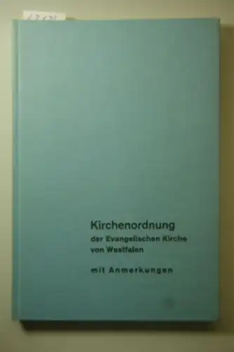 Danielsmeyer, Werner [Hrsg.]: Kirchenordnung der Evangelischen Kirche von Westfalen : mit Anm. unter Mitarb. von Hermann Hevendehl u. Karl Lücking hrsg. von Werner Danielsmeyer u. Oskar Kühn