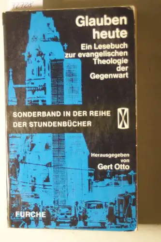 [Hrsg.] Otto, Gert: Glauben heute I: ein Lesebuch zur evangelischen Theologie der Gegenwart - Sonderband in der Reihe der Stundenbücher