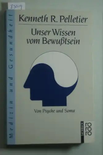 Pelletier, Kenneth P.: Unser Wissen von Bewußtsein. Von Psyche und Soma.
