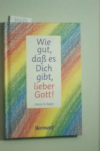 Köck-Scholz, Andrea: Wie gut, dass es dich gibt, lieber Gott. Gebete für Kinder